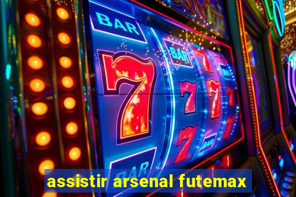 assistir arsenal futemax